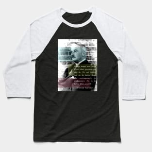 William Faulkner portrait and quote:  Always dream and shoot higher than you know you can do. Baseball T-Shirt